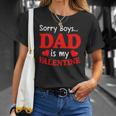 Sorry Boys Dad Is My Valentines Funny Hearts Love Daddy Girl Unisex T-Shirt Gifts for Her