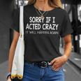Sorry If I Acted Crazy It Will Happen Again Funny Unisex T-Shirt Gifts for Her