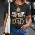 You Are The Most Awesome Dad Fathers Day Gift Unisex T-Shirt Gifts for Her