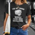You My Friend Should Have Been Swallowed - Funny Offensive Unisex T-Shirt Gifts for Her