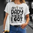 Aint No Dady Like The One I Got Unisex T-Shirt Gifts for Her