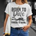 Born To Dive Forced To Work Unisex T-Shirt Gifts for Her