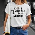 Dont Touch Me Im Not Stable Unisex T-Shirt Gifts for Her