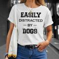 Easily Distracted By Dogs Funny Dogs Quotes Gift For Dogs Lovers Unisex T-Shirt Gifts for Her