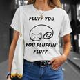 Fluff You You Fluffin Fluff Rude Cat Unisex T-Shirt Gifts for Her