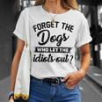 Forget The Dogs Who Let The Idiots Out Unisex T-Shirt Gifts for Her