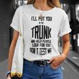 Ill Put You In The Trunk And Help People Look For You Dont Test Me Unisex T-Shirt Gifts for Her