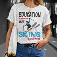 Skier Quote Education Is Important But Skiing Is Importanter Unisex T-Shirt Gifts for Her