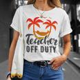 Teacher Off Duty Summer Vacation Mode Is On Last Day Of School Funny Teachers Gifts Unisex T-Shirt Gifts for Her