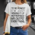 To Be Honest Im Just Winging It Life Motherhood My Outfit Everything 688 Shirt Unisex T-Shirt Gifts for Her