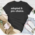 Adopted And Pro Choice Womens Rights Unisex T-Shirt Unique Gifts