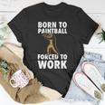 Born To Paintball Forced To Work Paintball Gift Player Funny Unisex T-Shirt Unique Gifts
