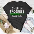 Chef In Progress Cook Sous Chef Culinary Cuisine Student Unisex T-Shirt Funny Gifts