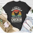 Chicken Chicken Chicken Always Be Yourself Retro Farm Animal Poultry Farmer V3 Unisex T-Shirt Unique Gifts