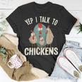 Chicken Chicken Chicken - Yep I Talk To Chickens Unisex T-Shirt Unique Gifts