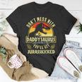 Dont Mess With Daddysaurus Youll Get Jurasskicked Unisex T-Shirt Unique Gifts