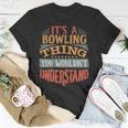 Family Name Its A Thing You Wouldnt Understand 125 Bowling Bowler Unisex T-Shirt Personalized Gifts