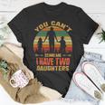 Father Grandpa You Cant Scare Me I Have Two Daughters Vintage Sunset 22 Family Dad Unisex T-Shirt Unique Gifts