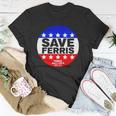 Ferris Buellers Day Off Save Ferris Badge Unisex T-Shirt Unique Gifts
