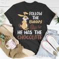 Follow The Bunny He Has Chocolate Unisex T-Shirt Funny Gifts