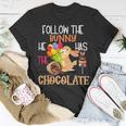 Follow The Bunny He Has Chocolate Unisex T-Shirt Funny Gifts