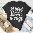 Funny Animal Bird A Bird Never Wants A Cage Lover Bird Unisex T-Shirt Funny Gifts