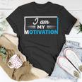 Funny I Am My Motivation Motivational Unisex T-Shirt Funny Gifts