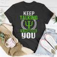 Funny Psychologist Keep Talking Unisex T-Shirt Funny Gifts