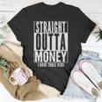 Funny Straight Outta Money Fathers Day Gift Dad Mens Womens Unisex T-Shirt Unique Gifts