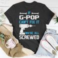 G Pop Grandpa If G Pop Cant Fix It Were All Screwed T-Shirt Funny Gifts