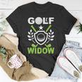 Golf Widow Wife Golfing Ladies Golfer Unisex T-Shirt Unique Gifts