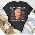 Happy Uh You Know The Thing Funny Joe Biden 4Th Of July Unisex T-Shirt Unique Gifts