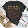 I Am Black Every Month Juneteenth Blackity Unisex T-Shirt Unique Gifts