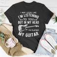 I Might Look Like Im Listening To You Music Guitar Player Unisex T-Shirt Unique Gifts