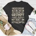 I Never Dreamed That Id Become A Grumpy Old Man Grumpy Unisex T-Shirt Unique Gifts