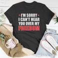 Im Sorry I Cant Hear You Over My Freedom Usa Unisex T-Shirt Unique Gifts