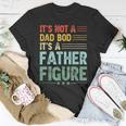 Its Not A Dad Bod Its A Father Figure Men Funny Vintage Unisex T-Shirt Unique Gifts
