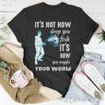 Its Not How Deep You Fish Its How You Wiggle Your Worm Unisex T-Shirt Funny Gifts