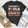 Ive Got 5 Fouls And I Am Not Afraid Basketball Player Cute Unisex T-Shirt Funny Gifts