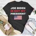 Joe Biden Is Not My President Not My President Unisex T-Shirt Funny Gifts