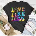 Love Like Jesus Tie Dye Faith Christian Jesus Men Women Kid Unisex T-Shirt Unique Gifts