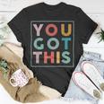 Motivational Testing Day Shirt For Teacher You Got This 179 Trending Shirt Unisex T-Shirt Funny Gifts