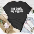 My Body My Choice Feminist Pro Choice Womens Rights Unisex T-Shirt Unique Gifts