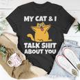 My Cat And I Talk Shit About You 310 Shirt Unisex T-Shirt Funny Gifts