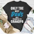 Only The Best Dad Get Promoted To Grandpa Fathers DayShirts Unisex T-Shirt Unique Gifts