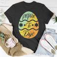 Prepare To Dye Easter Eggs Easter Day Unisex T-Shirt Funny Gifts