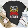 Proud Dad Of A Freakin Awesome Boxer For Boxing Dads Unisex T-Shirt Unique Gifts