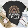 Rainbow We Are On A Break Teacher Off Duty Summer Vacation V3 Unisex T-Shirt Funny Gifts