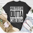 Straight Outta My Fifties 60Th Birthday Gift Party Bd Unisex T-Shirt Funny Gifts