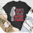 Thats What I Do I Play Guitar And I Know Things Guitar T-shirt Personalized Gifts